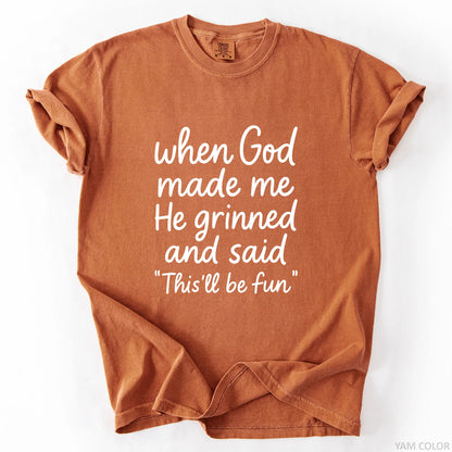 When God Made Me He Grinned And Said This Will Be Fun T-Shirt