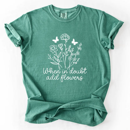 When In Doubt Add Flowers T-Shirt