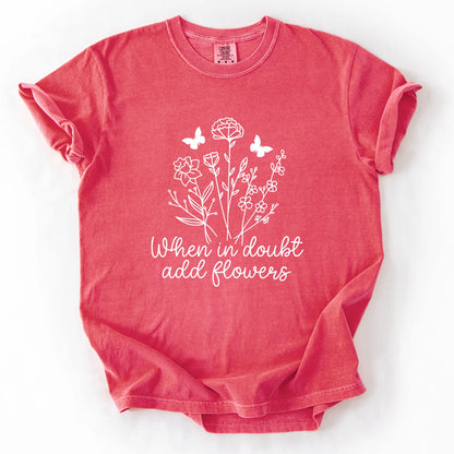 When In Doubt Add Flowers T-Shirt