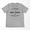 All I Care About Is Diet Coke And Like Maybe 3 People T-Shirt