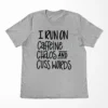 I Run On Caffeine Chaos And Cuss Words T-Shirt