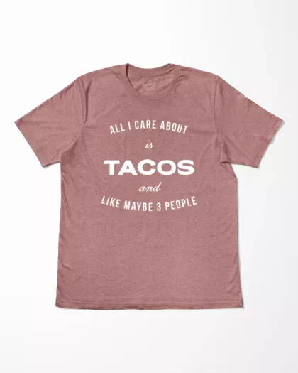 All I Care About Is Tacos And Like Maybe 3 People T-Shirt