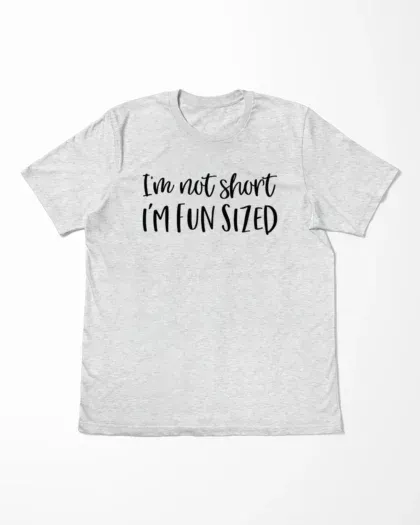 I'm Not Short I'm Fun Sized T-Shirt