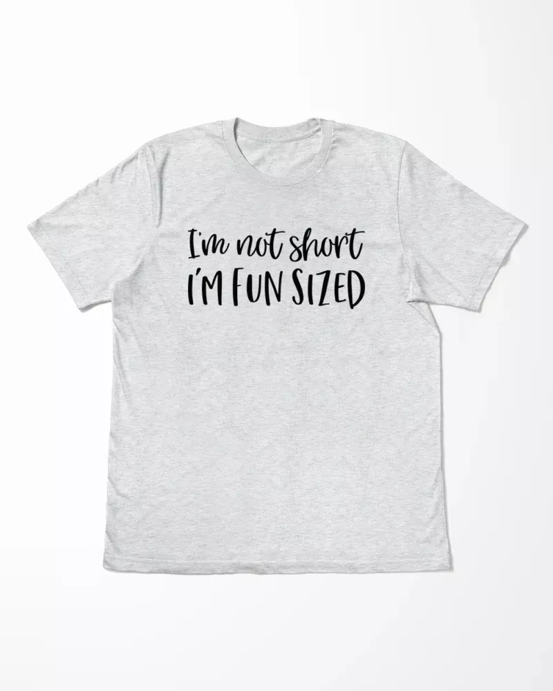 I'm Not Short I'm Fun Sized T-Shirt