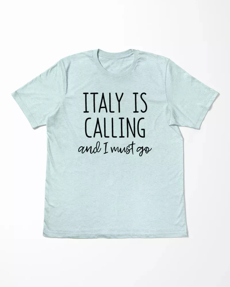 Italy Is Calling And I Must Go T-Shirt