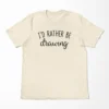I'd Rather Be Drawing T-Shirt