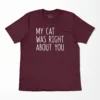 My Cat Was Right About You T-Shirt