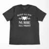 Sleep All Day Nurse All Night T-Shirt