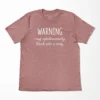 Warning May Spontaneously Break Into A Song T-Shirt