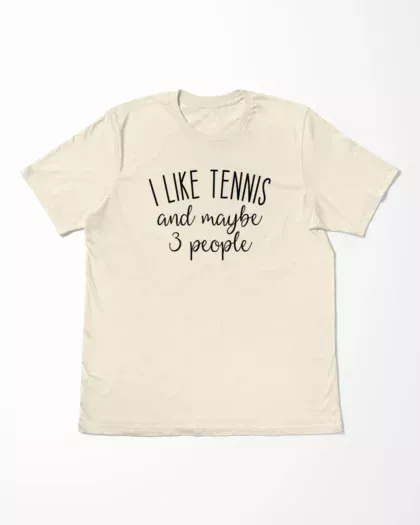 I Like Tennis And Maybe 3 People T-Shirt